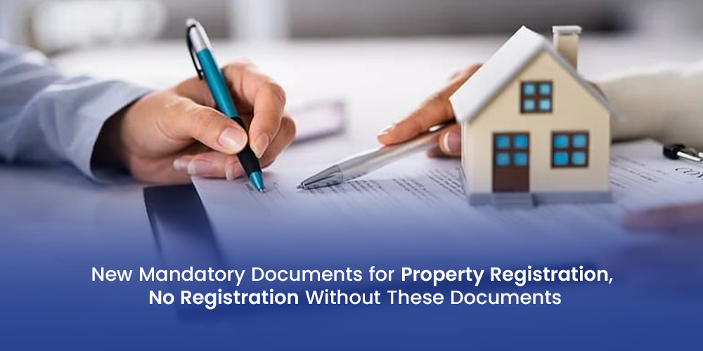 New Mandatory Documents for Property Registration, No Registration Without These Documents
