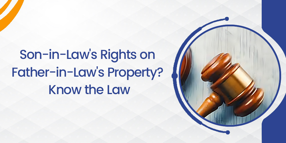 Son-in-Law's Rights on Father-in-Law's Property? Know
                                    the Law