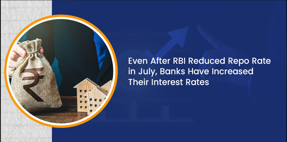RBI Cut Repo Rate in July, Why Have Banks Raised Interest Rates?