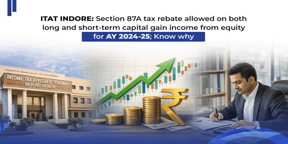 ITAT Indore: Section 87A tax rebate allowed on both long and short-term capital gain income from equity for AY 2024-25; Know why